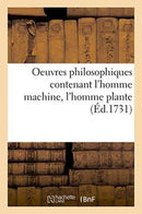 Oeuvres Philosophiques Contenant l'Homme Machine, l'Homme Plante Traite de l'Ame, l'Art de Jouir-9782013728294