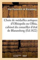 Choix de médailles antiques d''Olbiopolis ou Olbia, cabinet du conseiller d''état de Blaramberg