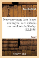 Nouveau voyage dans le pays des nègres, études sur la colonie du Sénégal, documents Tome 2