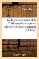 De la prononciation et de l''orthographe françoises, pour faire suite à sa Grammaire générale