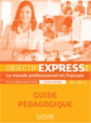 Objectif Express - Nouvelle edition : Guide pedagogique 2 (B1/B2.1)-9782014015775