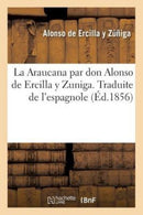La Araucana Par Don Alonso de Ercilla Y Zuniga. Traduite de l'Espagnol-9782014037098