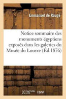 Notice Sommaire Des Monuments Egyptiens Exposes Dans Les Galeries Du Musee Du Louvre-9782014474312