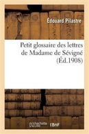 Petit Glossaire Des Lettres de Madame de Sevigne-9782016129715