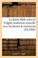 La Sainte Bible Selon La Vulgate Traduction Nouvelle Avec Dessins & Ornements-9782019535438