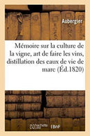 Mémoire sur la culture de la vigne, l''art de faire les vins, et sur la distillation des eaux de vie