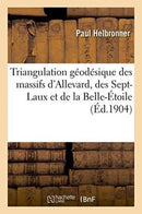 Triangulation géodésique des massifs d''Allevard, des Sept-Laux et de la Belle-Étoile