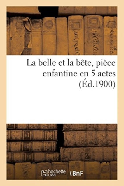 La Belle Et La Bete, Piece Enfantine En 5 Actes-9782019931155