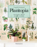 Plantopia : Cultivate / Create / Soothe / Nourish-9782080203892