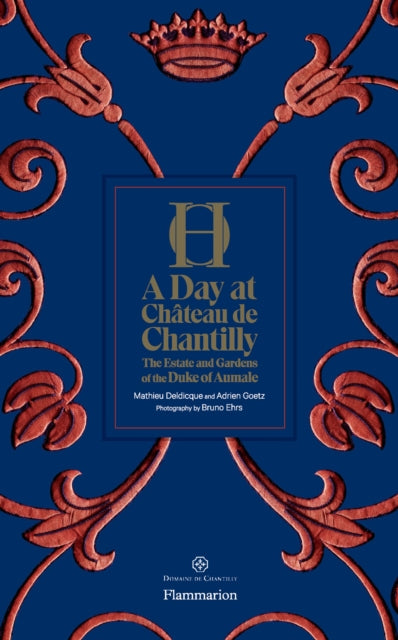 A Day at Chateau de Chantilly : The Estate and Gardens of the Duke of Aumale-9782080204370