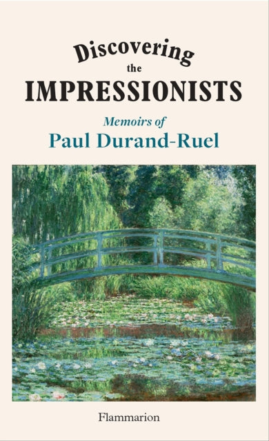 Discovering the Impressionists : Memoirs of Paul Durand-Ruel-9782080447227