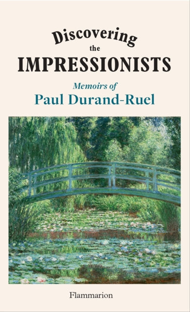 Discovering the Impressionists : Memoirs of Paul Durand-Ruel-9782080447227