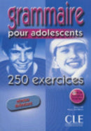 Grammaire 250 exercices pour adolescents - Niveau debutant - Cahier d'activites