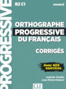 Orthographe progressive du francais - Niveau avance (B2/C1) - Corriges