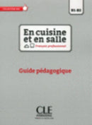 En cuisine et en salle - Niveaux B1/B2 - Guide pedagogique-9782090386783