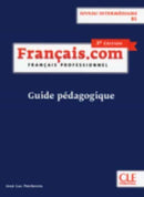 Francais.com Nouvelle edition : Guide pedagogique B1 (3e  edition)-9782090386882