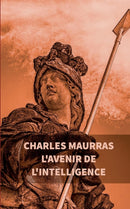 L'avenir de l'intelligence : Charles Maurras-9782322084371