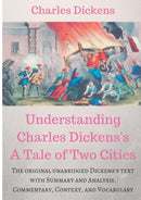Understanding Charles Dickens's A Tale of Two Cities : A study guide: The original unabridged text with illustrations, commentary, context, vocabulary, and more.-9782322151172