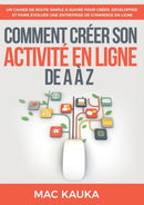 Comment creer son activite en ligne de A a Z : Un cahier de route simple a suivre pour creer, developper et faire evoluer une entreprise de commerce en ligne-9782322170210