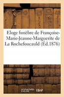 Eloge Funebre de Francoise-Marie-Jeanne-Marguerite de la Rochefoucauld : Eglise de Montmirail, 26 Septembre 1876-9782329136363