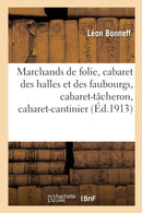 Marchands de Folie, Cabaret Des Halles Et Des Faubourgs, Cabaret-Tacheron, Cabaret-Cantinier : Cabaret-Placeur, Cabaret de Luxe, l'Estaminet Des Mineurs, Au Pays Du Petit Sous Des Quais de Rouen-9782329303635