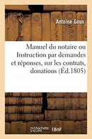Manuel du notaire ou Instruction par demandes et reponses, sur les contrats, donations, testaments-9782329497891