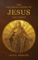 The Aquarian Gospel of Jesus the Christ : The Philosophic And Practical Basis Of The Religion Of The Aquarian Age Of The World And Of The Church Universal-9782357286009