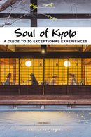 Soul of Kyoto Guide : 30 unforgettable experiences that capture the soul of Kyoto-9782361954925