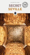 Secret Seville Guide : A guide to the unusual and unfamiliar-9782361957193