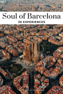 Soul of Barcelona Guide : 30 unforgettable experiences that capture the soul of Barcelona-9782361957322