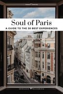 Soul of Paris Guide : 30 unforgettable experiences that capture the soul of Paris-9782361957605