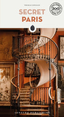 Secret Paris Guide : A guide to the unusual and unfamiliar-9782361957650
