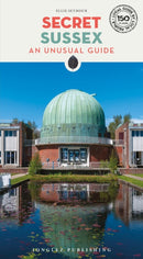 Secret Sussex Guide : A guide to 150 unusual and unfamiliar places in Sussex-9782361957858