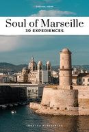 Soul of Marseille Guide : 30 unforgettable experiences that capture the soul of Marseille-9782361958312