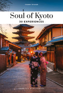 Soul of Kyoto Guide : 30 unforgettable experiences that capture the soul of Kyoto-9782361958497