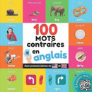 100 mots opposes en anglais : Imagier bilingue pour enfants: francais / anglais avec prononciations-9782384120673