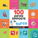 100 parole opposte in turco : Libro illustrato bilingue per bambini: italiano / turco con pronuncia-9782384128419