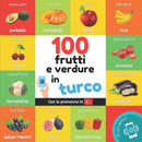 100 frutti e verdure in turco : Libro illustrato bilingue per bambini: italiano / turco con pronuncia-9782384129270