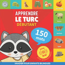 Apprendre le turc - 150 mots avec prononciation - Debutant : Imagier pour enfants bilingues-9782384574100