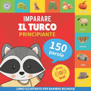 Imparare il turco - 150 parole con pronunce - Principiante : Libro illustrato per bambini bilingue-9782384574629