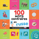 100 mots contraires en russe : Imagier bilingue pour enfants: francais / russe avec prononciations-9782384579570