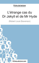 L'etrange cas du Dr Jekyll et de Mr Hyde de Robert Louis Stevenson (Fiche de lecture) : Analyse complete de l'oeuvre-9782511028148