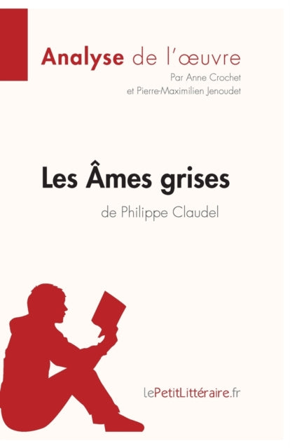 Les Ames grises de Philippe Claudel (Analyse de l'oeuvre) : Analyse complete et resume detaille de l'oeuvre-9782806291998