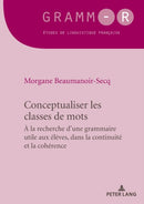 Conceptualiser les classes de mots : Pour une grammaire utile aux eleves, dans la continuite et la coherence-9782807608177