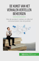 De kunst van het verhalen vertellen beheersen : Hoe de aandacht trekken en effectief communiceren met elk publiek-9782808605885