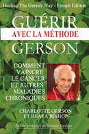 Guerir avec la methode Gerson - Healing The Gerson Way : French Edition-9782813207944