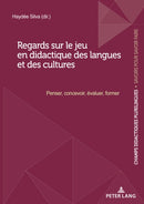 Regards Sur Le Jeu En Didactique Des Langues Et Des Cultures : Penser, Concevoir, Evaluer, Former-9782875744005