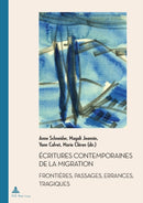 Ecritures contemporaines de la migration : Frontieres, passages, errances, tragiques-9782875745156