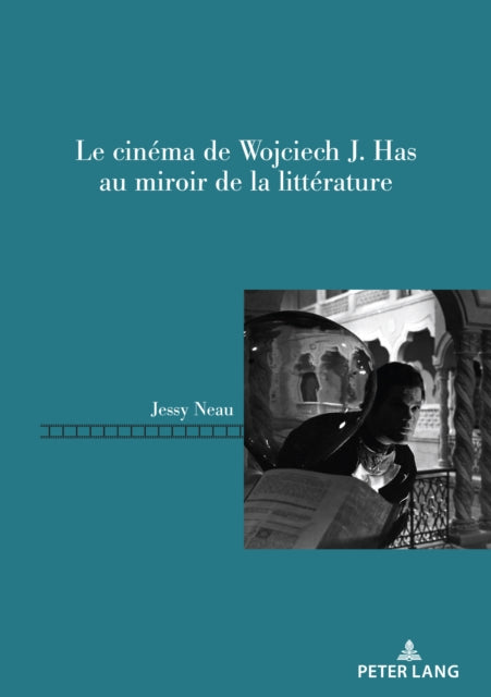 Le cinema de Wojciech J. Has au miroir de la litterature-9782875747754