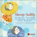 Sleep Softly : Classical Lullabies by Brahms, Schubert, Satie, Debussy...-9782924217245